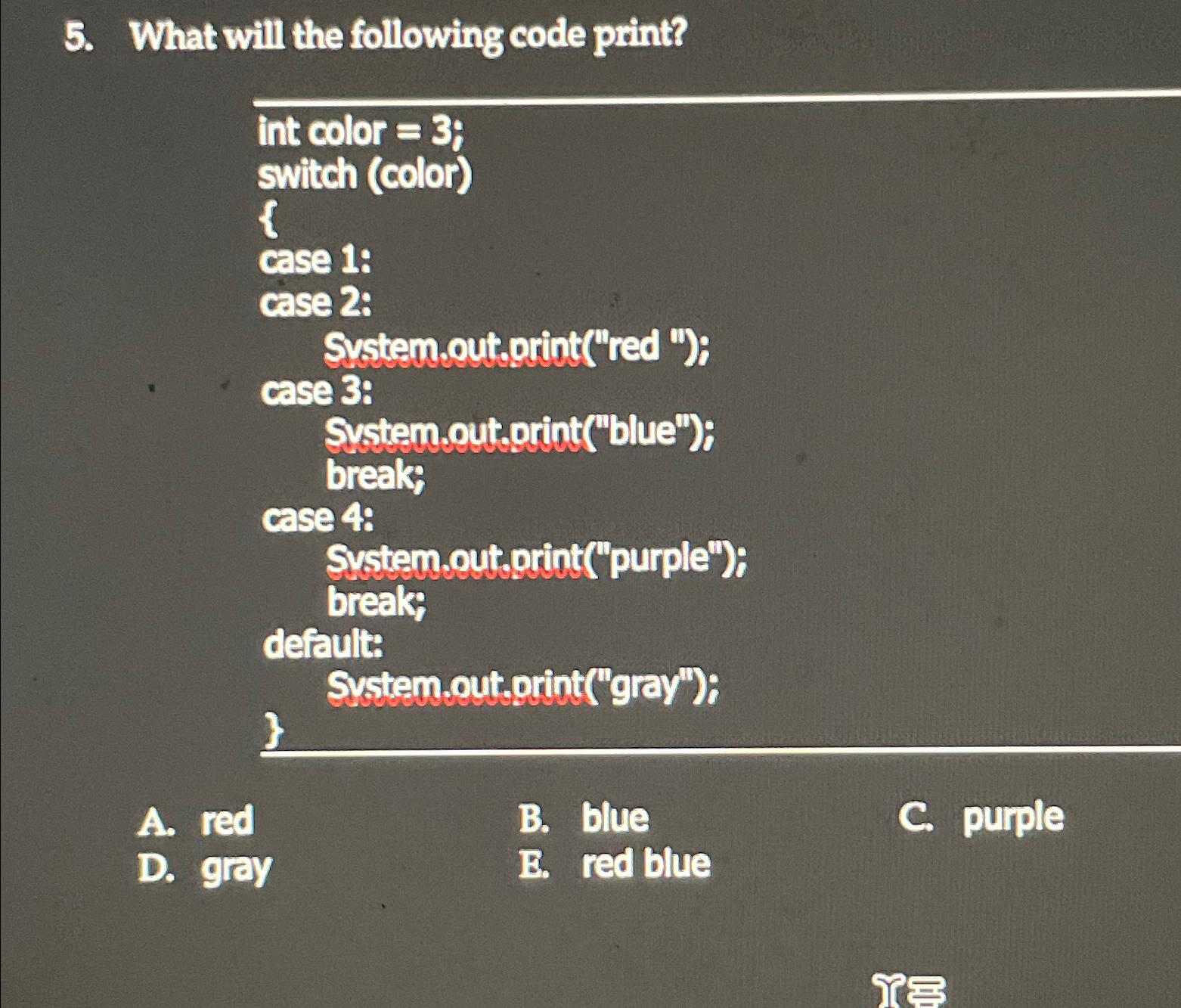 Solved What Will The Following Code Print?int Color | Chegg.com