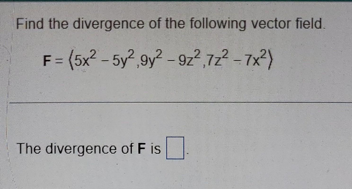 Solved Find The Divergence Of The Following Vector Field