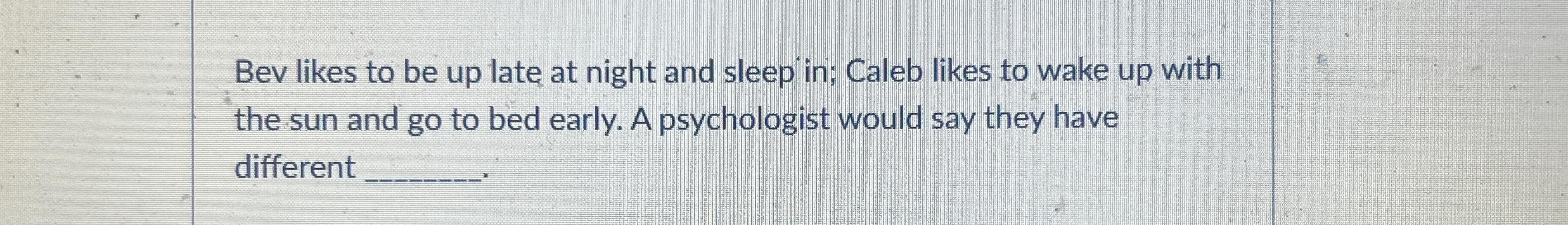 Solved Bev likes to be up late at night and sleep in; Caleb | Chegg.com