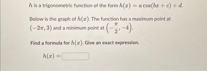 Solved h is a trigonometric function of the form h(x) = a | Chegg.com
