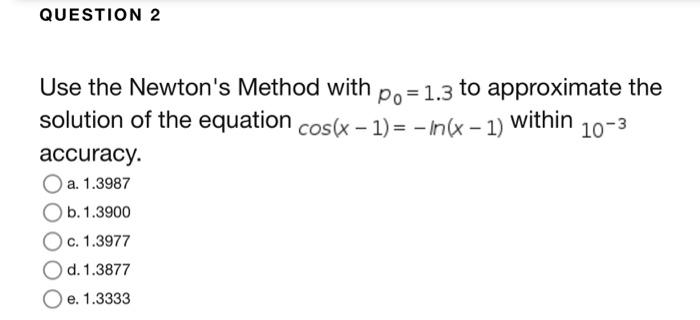 Solved Use the Newton's Method with p0=1.3 to approximate | Chegg.com