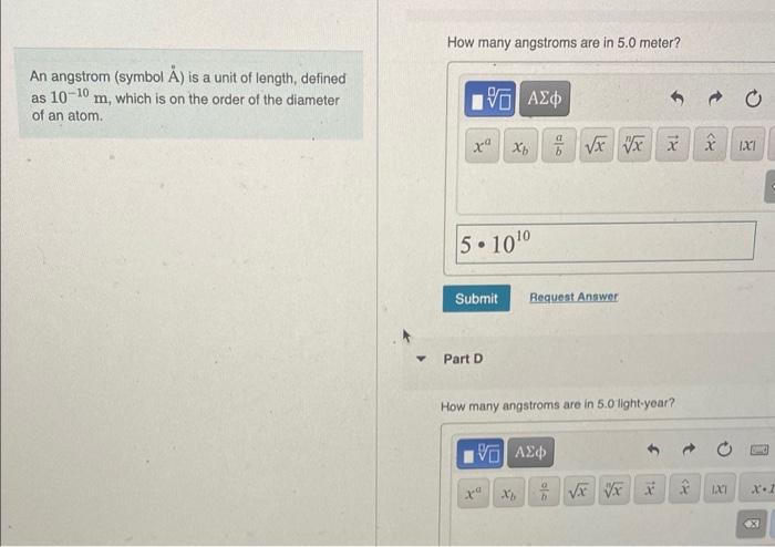 An angstrom (symbol Å) is a unit of length, defined
as 10-10
m, which is on the order of the diameter
of an atom.
?
How many 