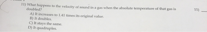 Solved 11) What happens to the velocity of sound in a gas | Chegg.com