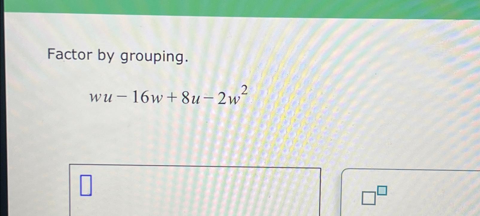 solved-factor-by-grouping-wu-16w-8u-2w2-chegg