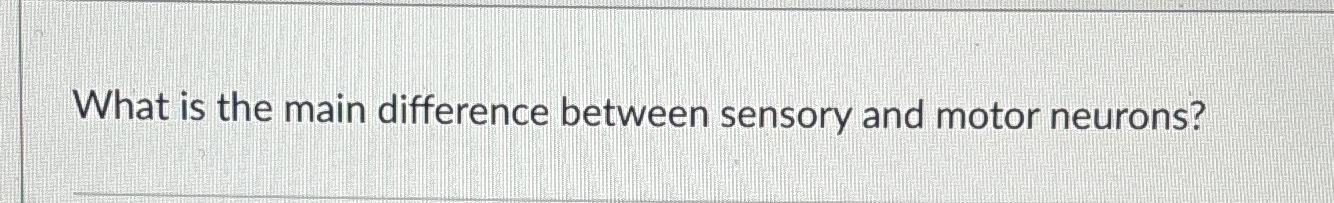 Solved What is the main difference between sensory and motor | Chegg.com
