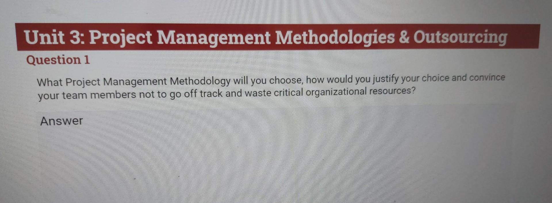 Solved This unit examines Project Management Methodology and | Chegg.com