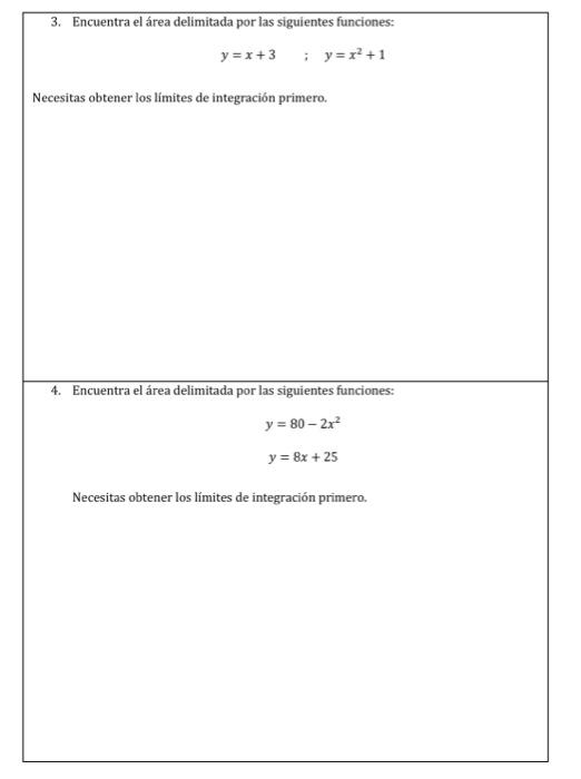 3. Encuentra el área delimitada por las siguientes funciones: \[ y=x+3 \quad ; \quad y=x^{2}+1 \] Necesitas obtener los limit