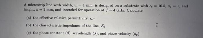 Solved A microstrip line with width, w = 1 mm, is designed | Chegg.com