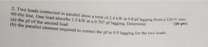 Solved 2. Two loads connected in parallel draw a total of | Chegg.com