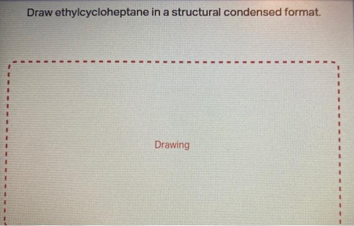 Solved Draw ethylcycloheptane in a structural condensed | Chegg.com