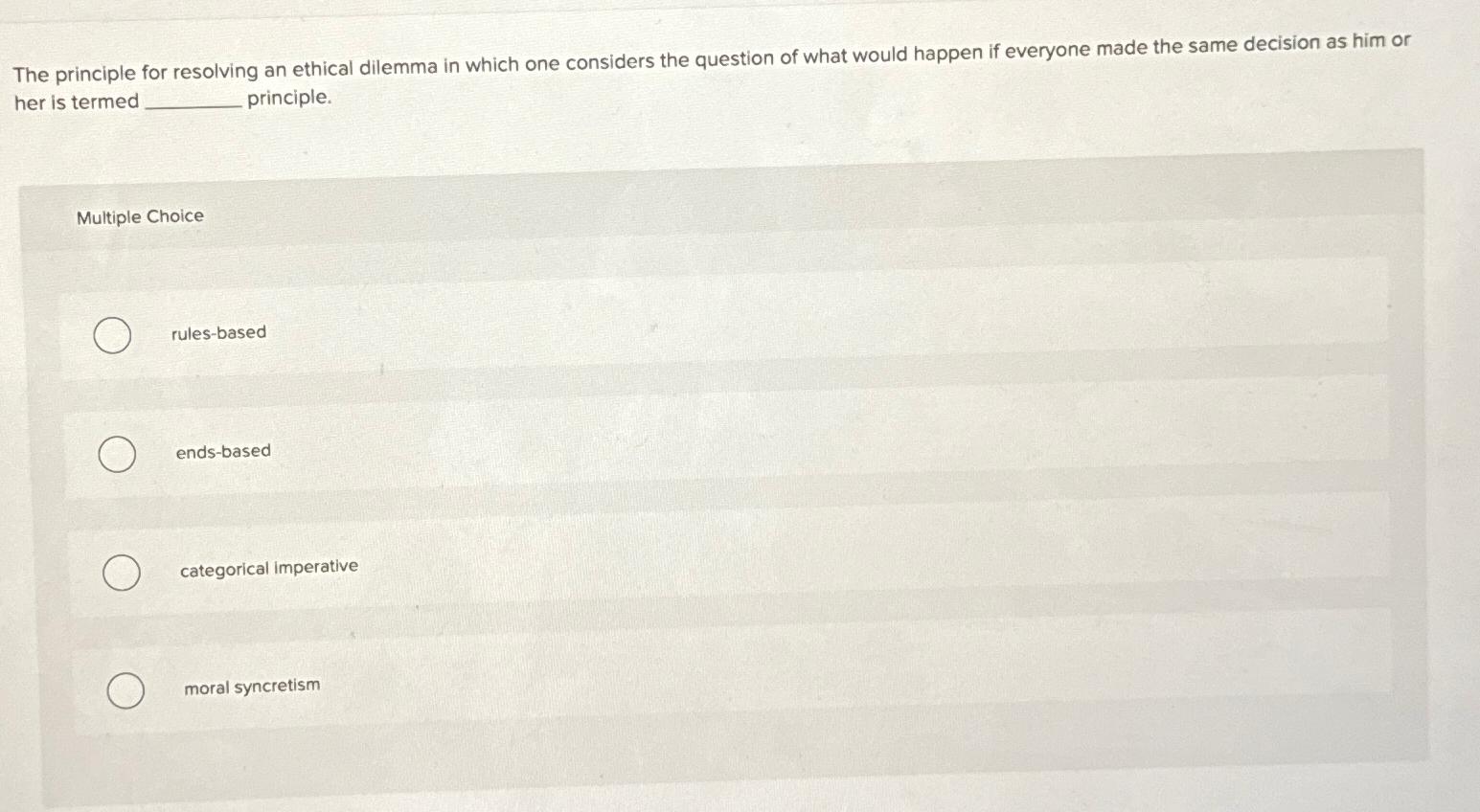 Solved The principle for resolving an ethical dilemma in | Chegg.com