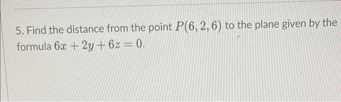 Solved 5. Find the distance from the point P(6,2, 6) to the | Chegg.com