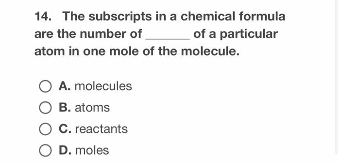 Solved 14. The subscripts in a chemical formula are the | Chegg.com