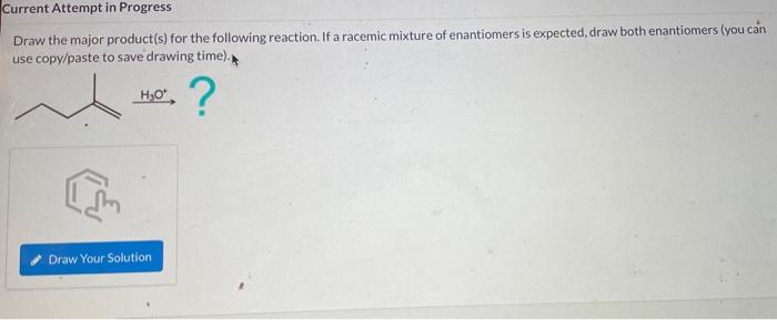 Draw the major product(s) for the following reaction. If a racemic mixture of enantiomers is expected, draw both enantiomers 