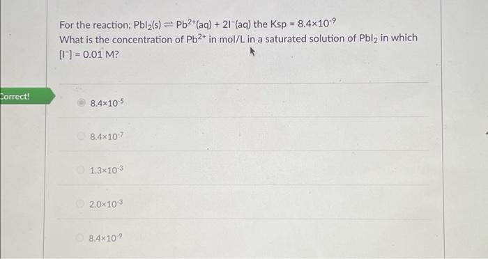 Solved Correct! For the reaction; Pbl₂(s) = Pb2+ (aq) + 21 | Chegg.com