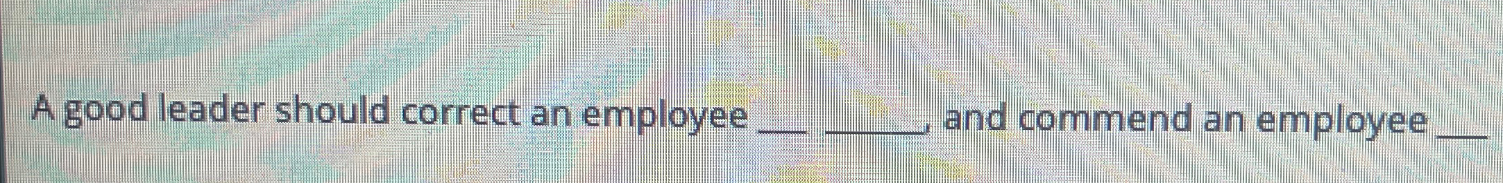 Solved A good leader should correct an employee q, ﻿and | Chegg.com