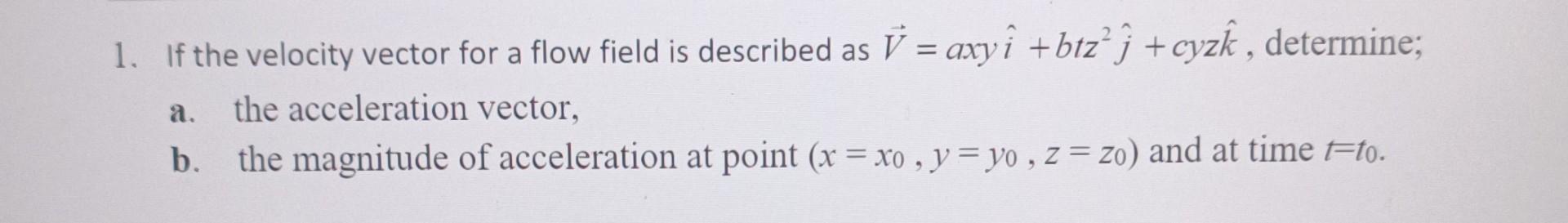 Solved 1. If the velocity vector for a flow field is | Chegg.com