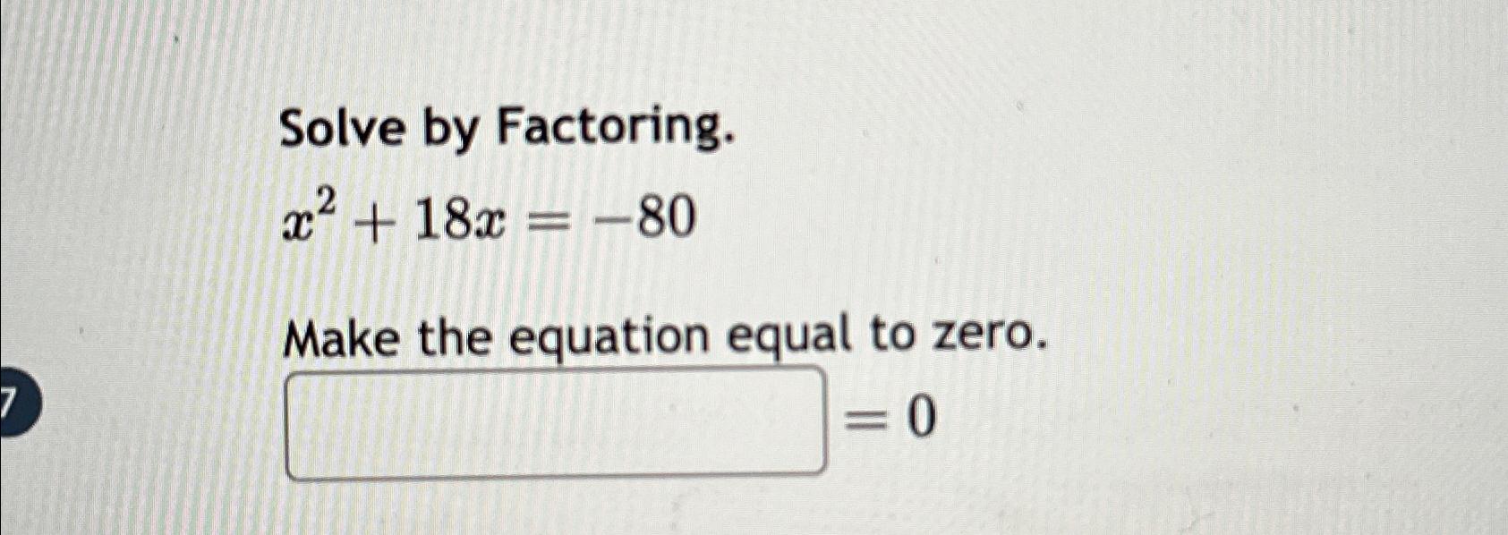Solved Solve by Factoring.x2+18x=-80Make the equation equal | Chegg.com