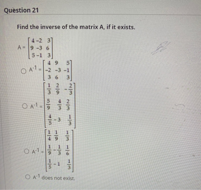 Solved Question 21 Find The Inverse Of The Matrix A If It Chegg Com