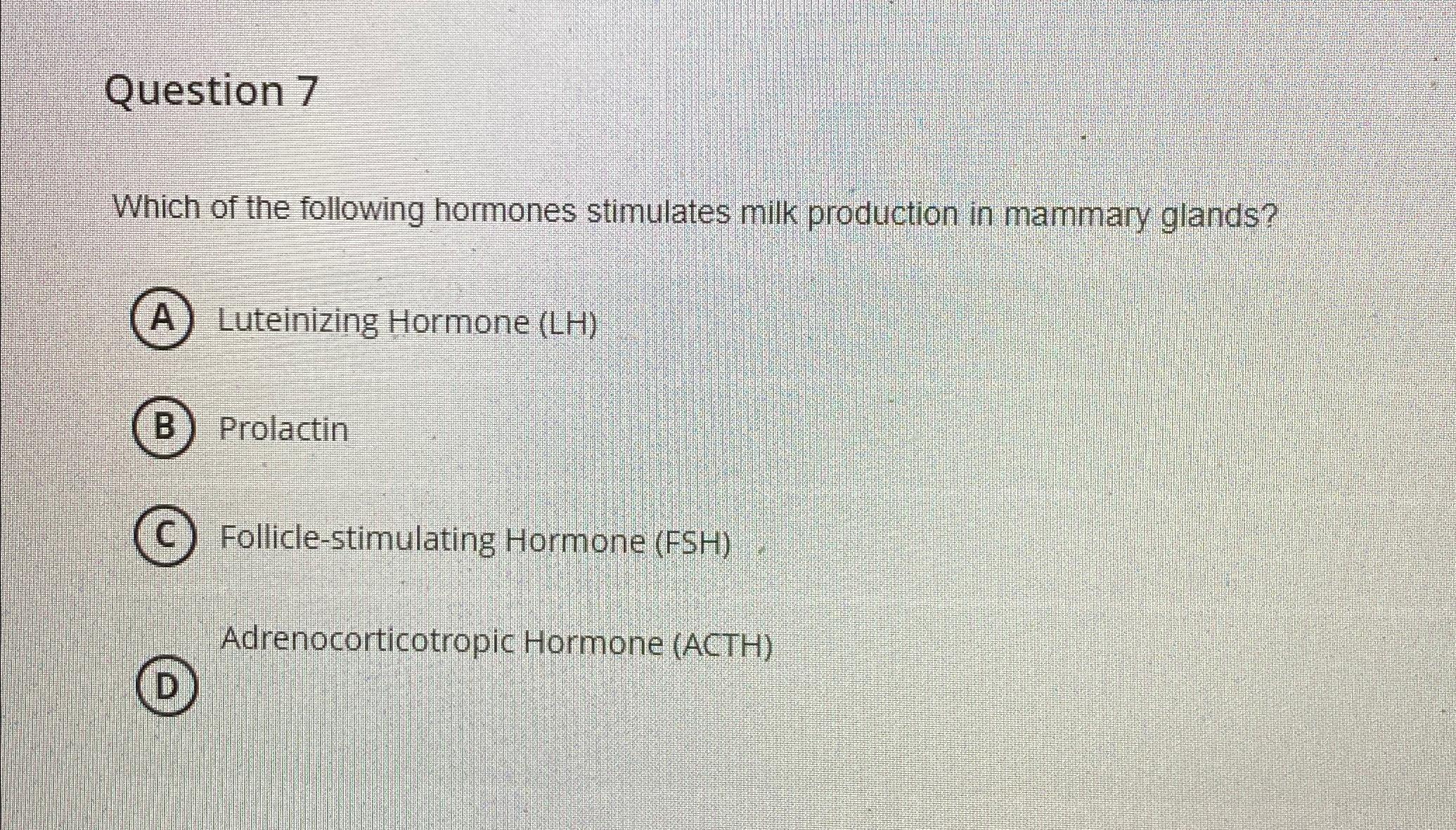 Solved Question 7Which of the following hormones stimulates | Chegg.com