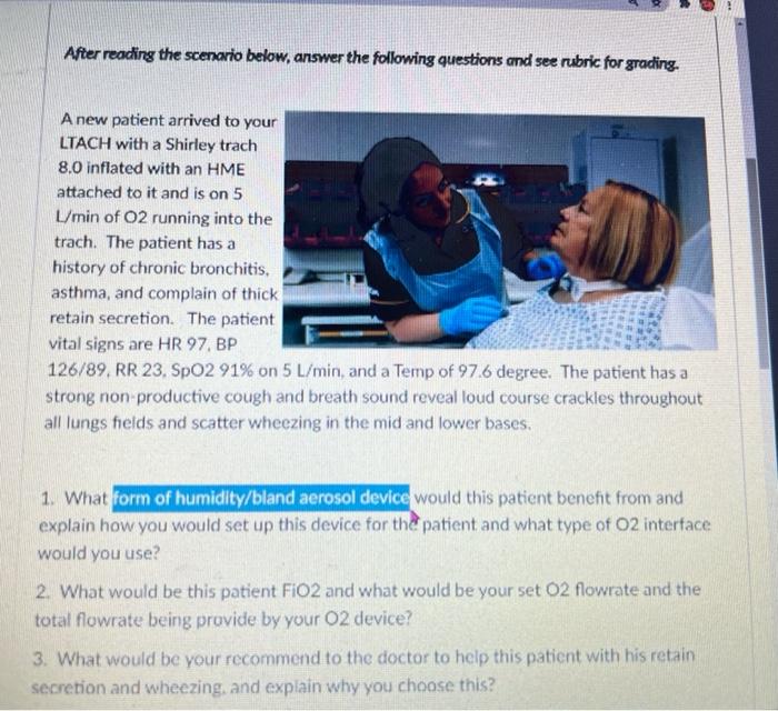 After reading the scenario below, answer the following questions and see rubric for grading. A new patient arrived to your LT