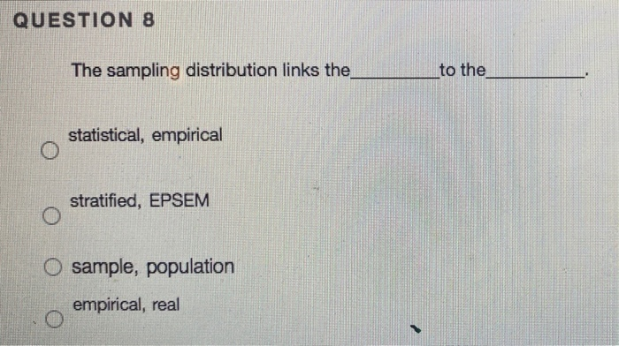 Solved QUESTION 8 The sampling distribution links the to the | Chegg.com