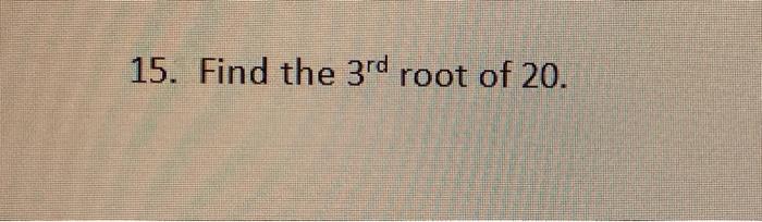 solved-15-find-the-3rd-root-of-20-chegg