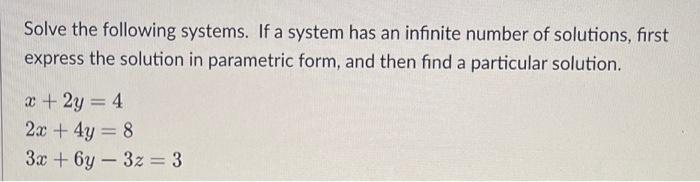 Solved Solve the following systems. If a system has an | Chegg.com