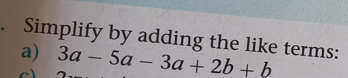 Solved Simplify by adding the like terms: a) 3a−5a−3a+2b+b | Chegg.com