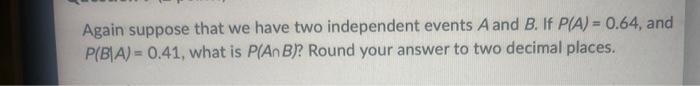 Solved Again suppose that we have two independent events A | Chegg.com
