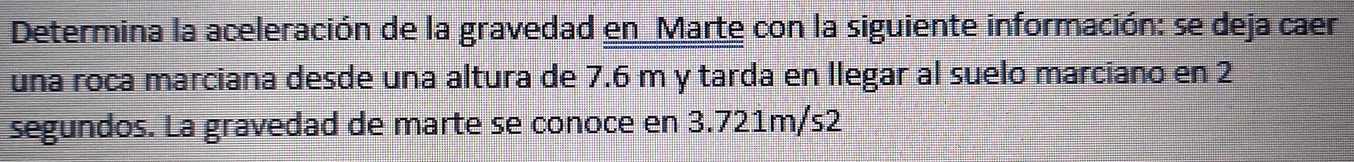 Determina la aceleración de la gravedad en Marte con la siguiente información: se deja caer una roca marciana desde una altur
