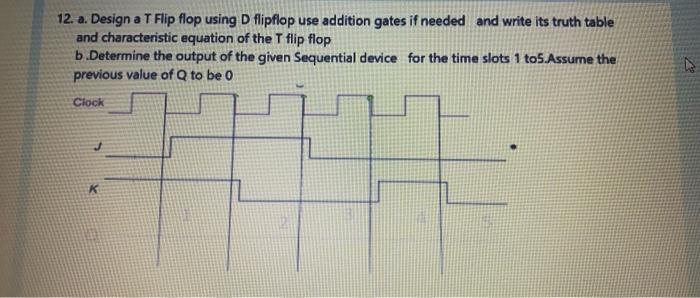 Solved D 12. a. Design a T Flip flop using D flipflop use | Chegg.com