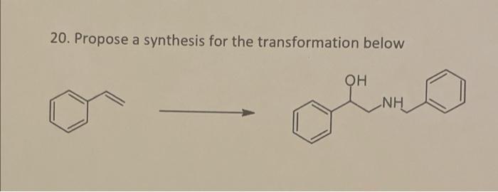Solved 20. Propose a synthesis for the transformation below | Chegg.com
