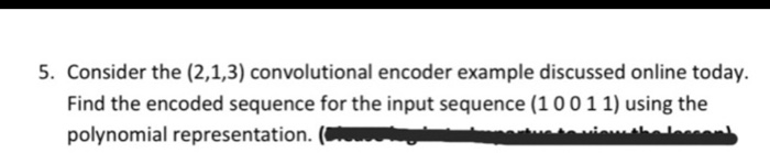 Solved 5. Consider the (2,1,3) convolutional encoder example | Chegg.com