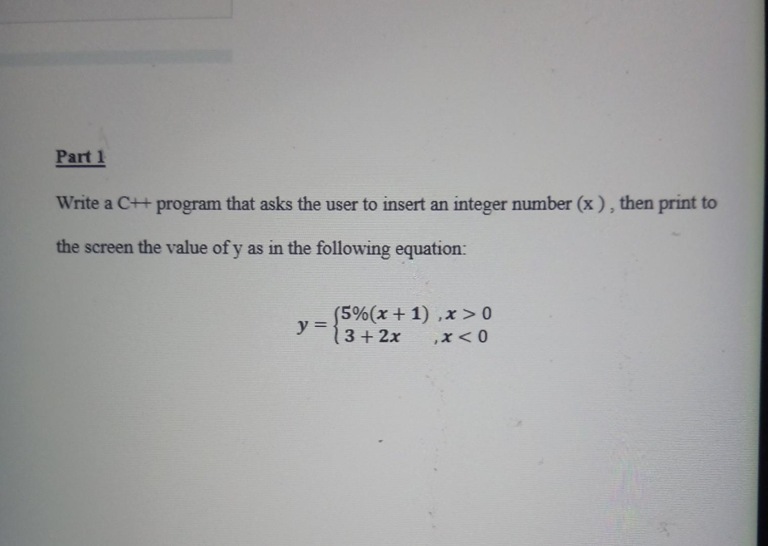 Solved Part 1 Write a C+ program that asks the user to | Chegg.com