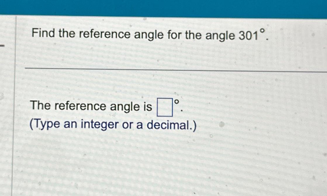 Solved Find the reference angle for the angle 301°.The