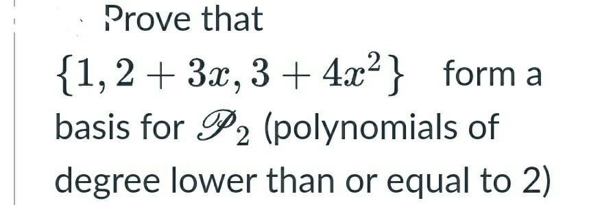 Solved 9 Prove that {1, 2 + 3x, 3 + 4x²} form a basis for P2 | Chegg.com