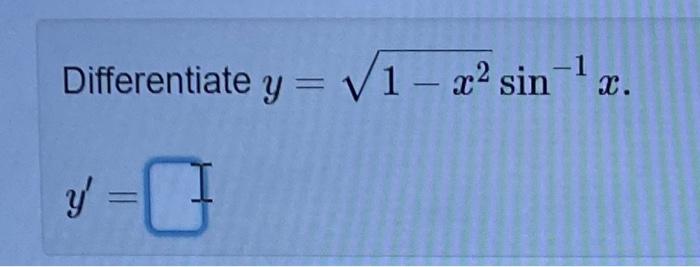 Differentiate \( y=\sqrt{1-x^{2}} \sin ^{-1} x \). \[ y^{\prime}= \]