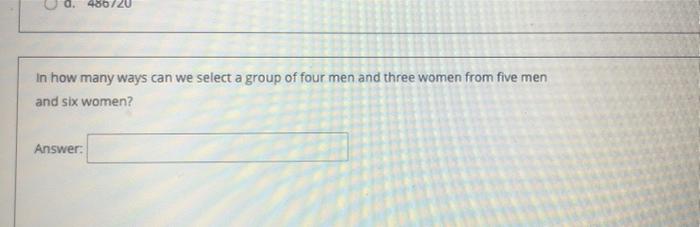 Solved 486/20 In how many ways can we select a group of four | Chegg.com