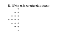 Solved B. ﻿ ﻿Write code to print this shape python | Chegg.com