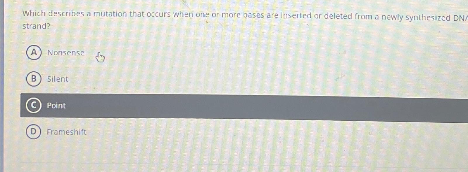 Solved Which describes a mutation that occurs when one or | Chegg.com