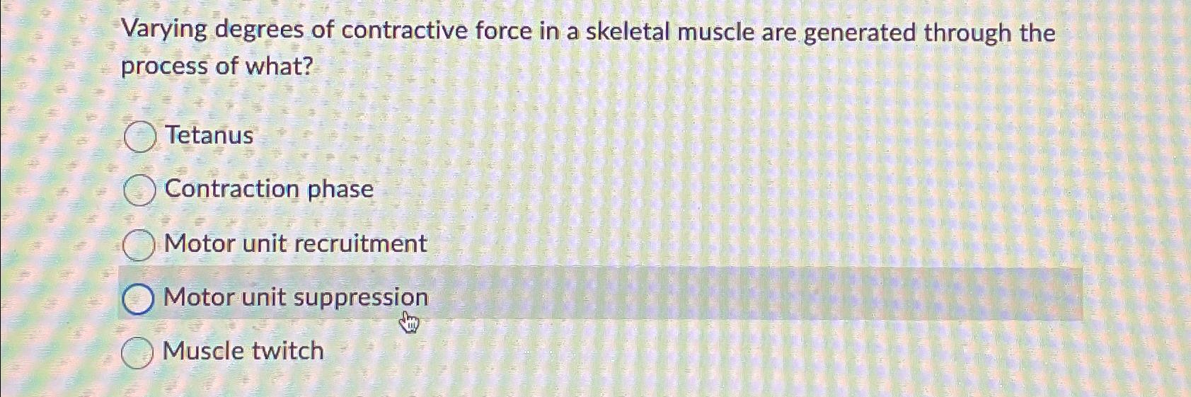Solved Varying degrees of contractive force in a skeletal | Chegg.com