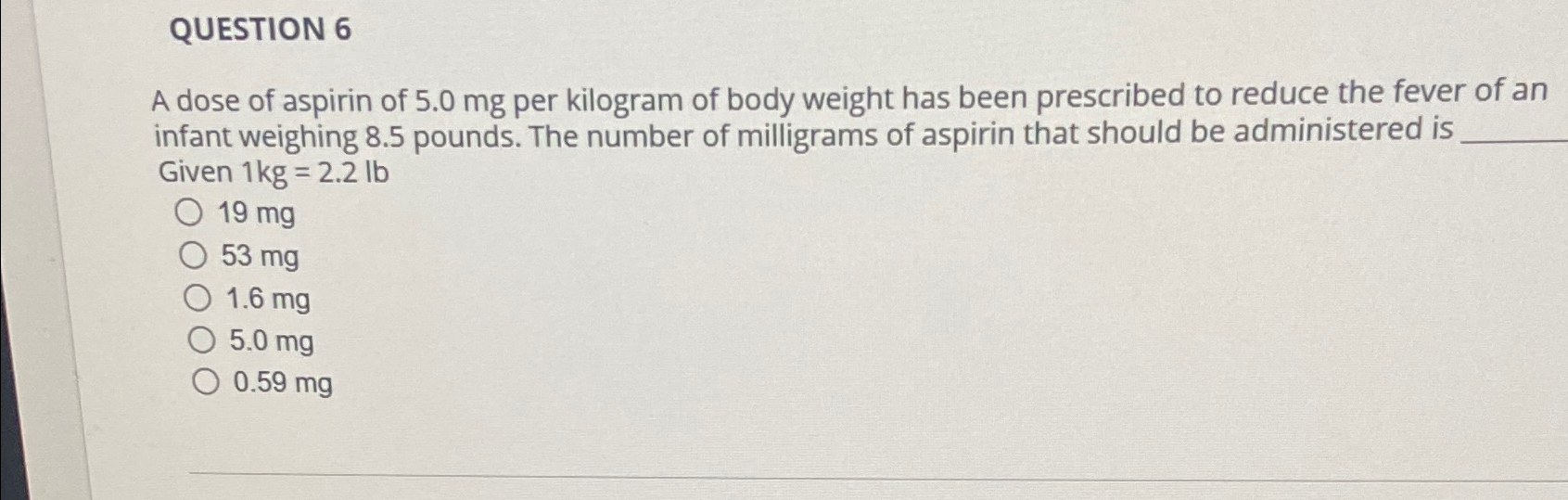 Solved QUESTION 6A dose of aspirin of 5.0mg ﻿per kilogram of