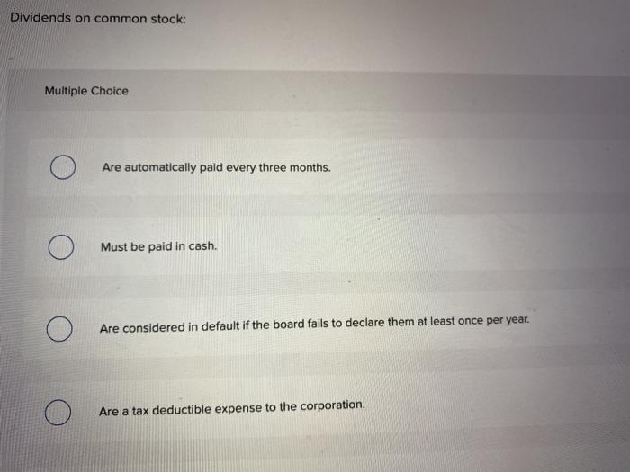 Solved Dividends on common stock: Multiple Choice Are | Chegg.com