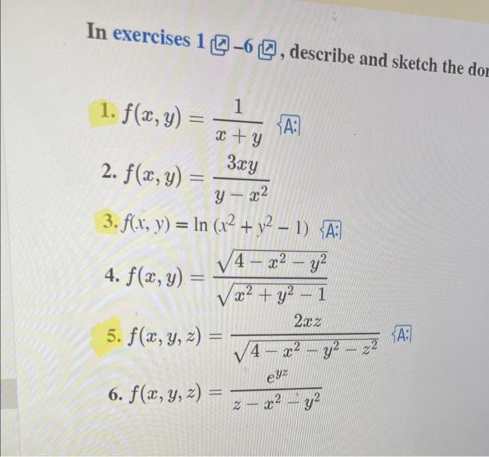 In exercises \( 1[\sqrt[[0]-6]{[\subseteq]} \), describe and sketch the dor 1. \( f(x, y)=\frac{1}{x+y}\{\mathrm{~A}: \) 2. \