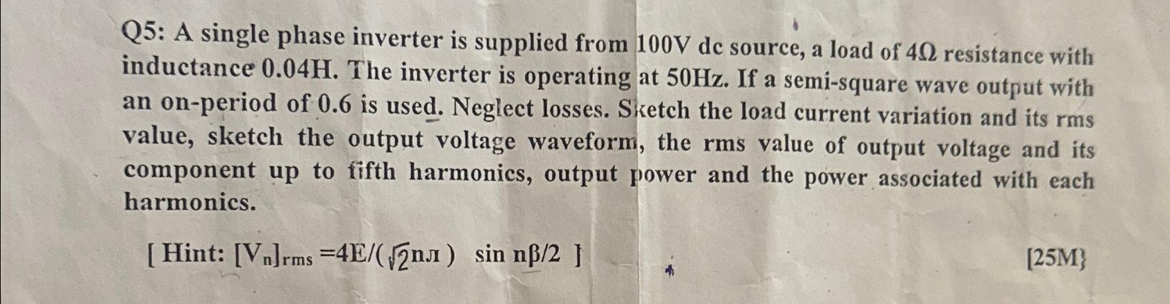 Solved Q5: A single phase inverter is supplied from 100V ﻿de | Chegg.com