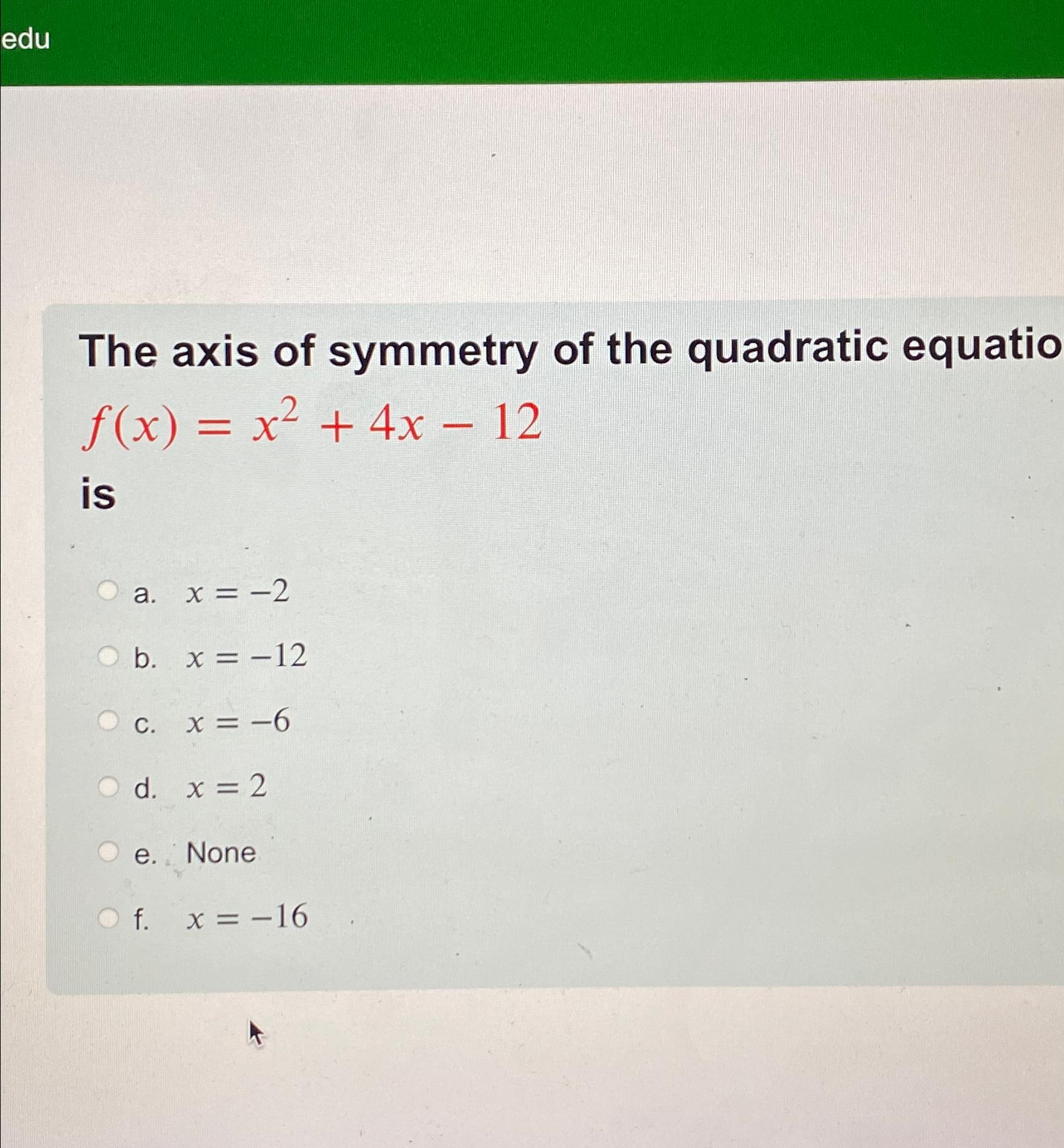 Solved The axis of symmetry of the quadratic equatio | Chegg.com
