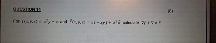 For \( f(x, y, z)=x^{2} y-z \) and \( \vec{F}(x, y, z)=x \hat{\imath}-x y \hat{\jmath}+z^{2} \hat{k} \) calculate \( \nabla f