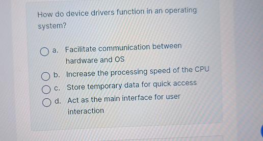 Solved How do device drivers function in an operating | Chegg.com