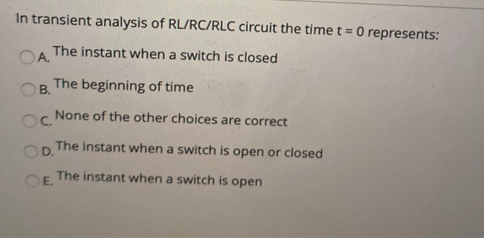 Solved In Transient Analysis Of RL/RC/RLC Circuit The Time T | Chegg.com